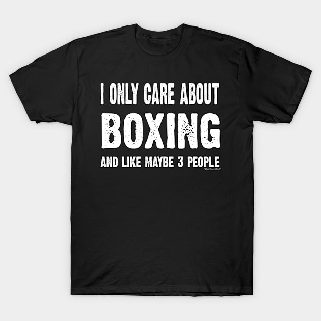 I Only Care About Boxing And Maybe 3 People T-Shirt by CoolApparelShop